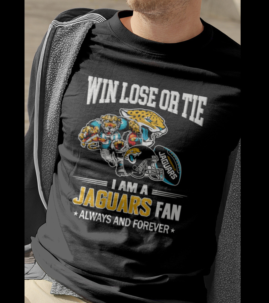 Win Lose Or Tie I Am A Jaguars Fan Always And Forever Jacksonville Jaguars T-Shirt