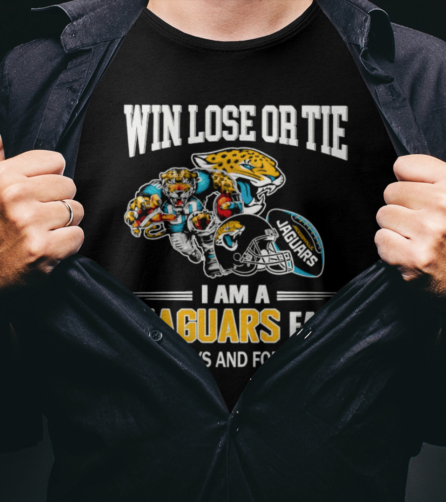 Win Lose Or Tie I Am A Jaguars Fan Always And Forever Jacksonville Jaguars T-Shirt