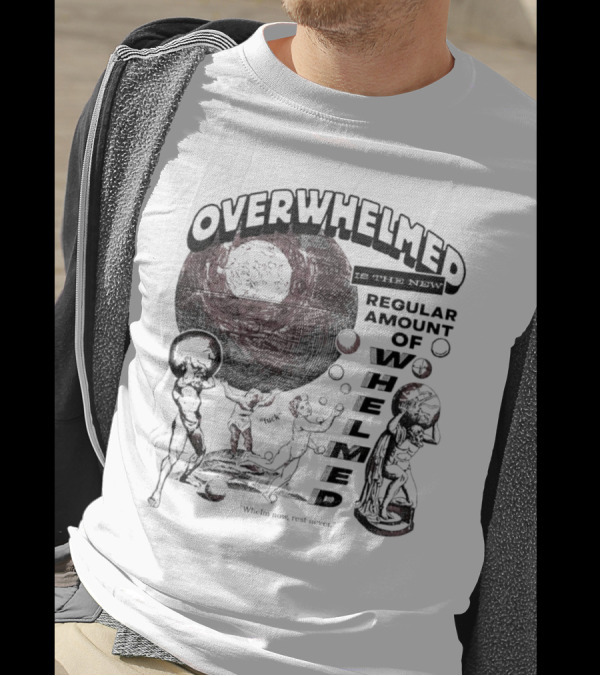 Overwhelmed Is The New Regular Amount Of Whelmed With Who's Who Not Seen T-Shirt