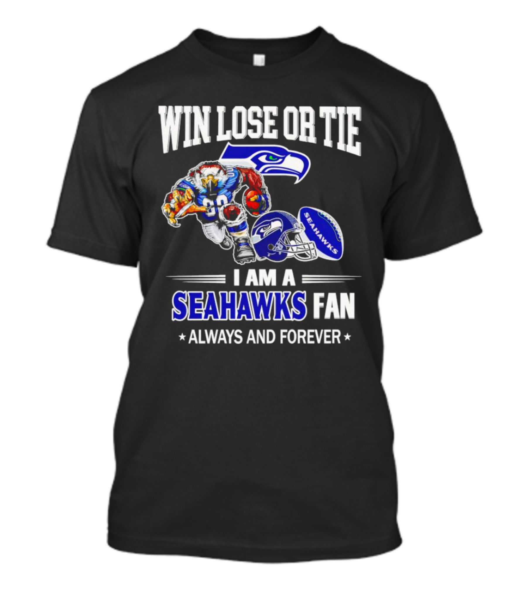 Win Lose Or Tie I Am A Seahawks Fan Always And Forever T-Shirt