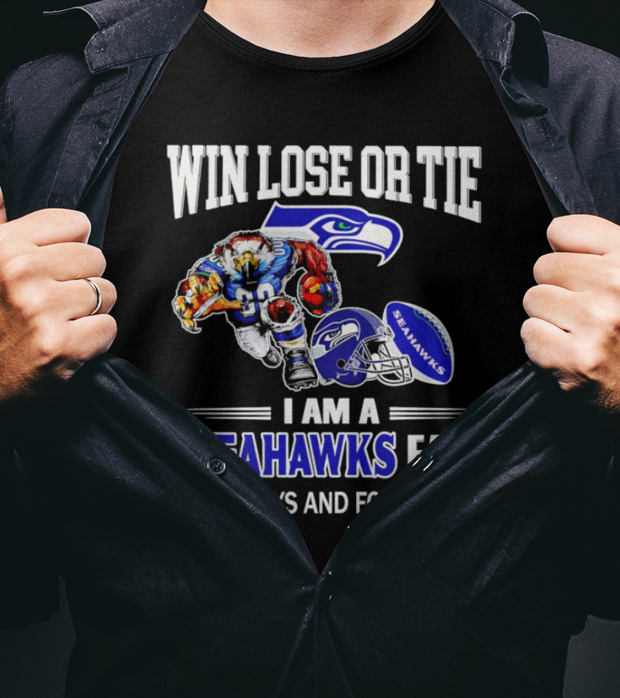 Win Lose Or Tie I Am A Seahawks Fan Always And Forever T-Shirt