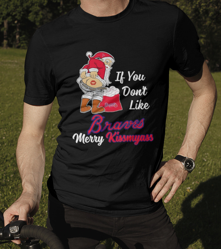 If You Don't Like Braves Merry Kissmyass Santa Claus T-Shirt