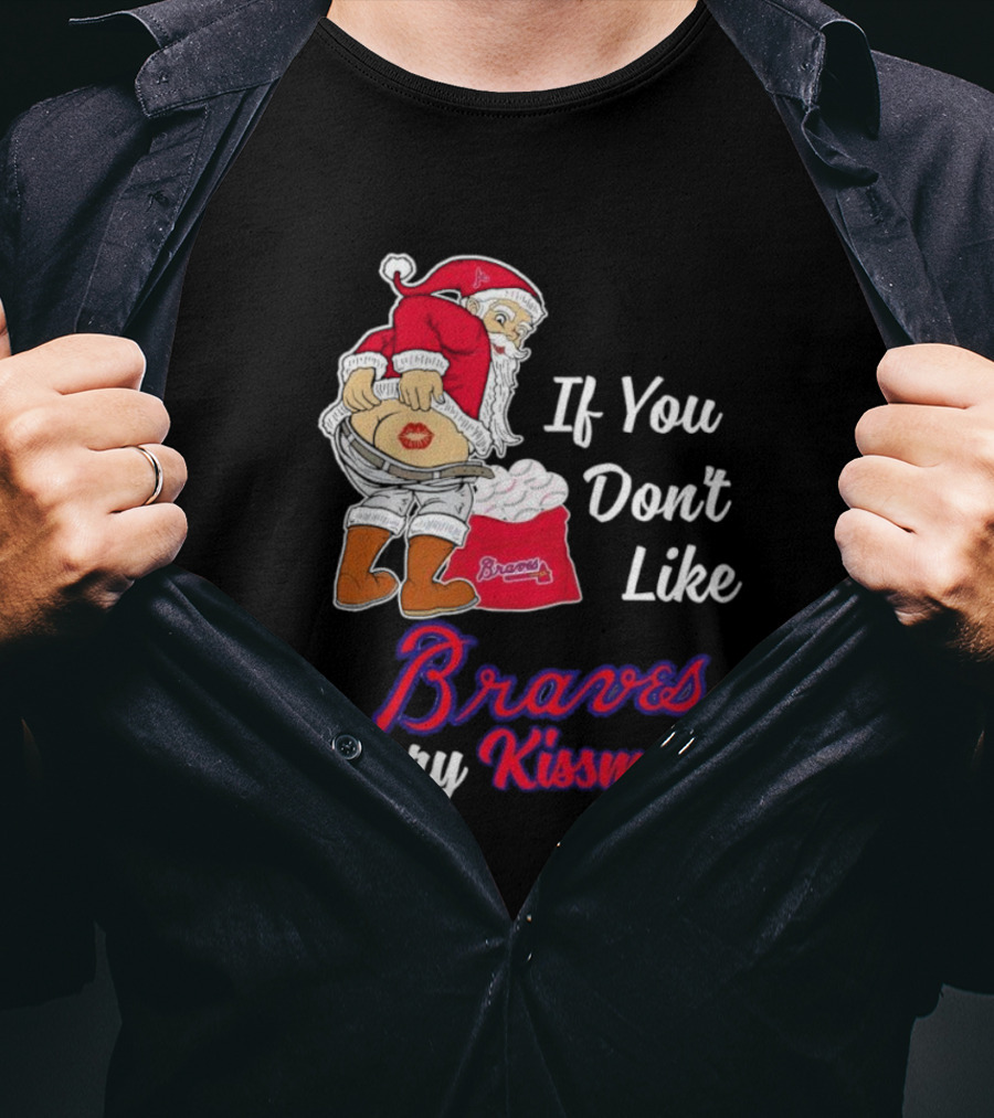 If You Don't Like Braves Merry Kissmyass Santa Claus T-Shirt