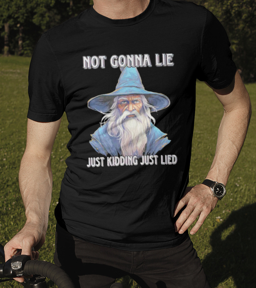 Not Gonna Lie Just Kidding Just Lied Wizard T-Shirt