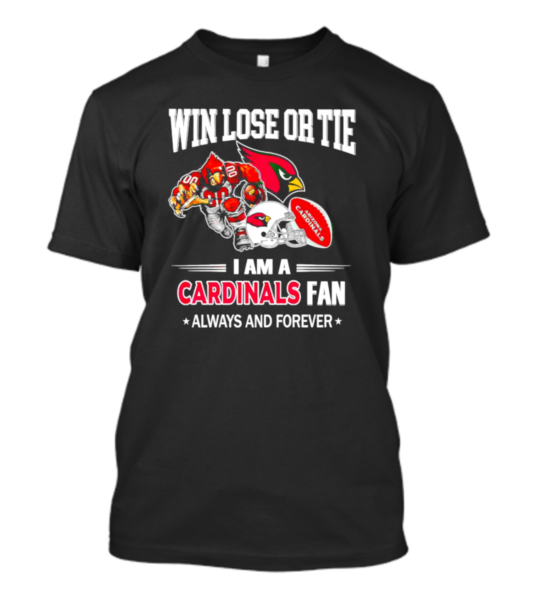 Win Lose Or Tie I Am A Cardinals Fan Always And Forever Arizona Football T-Shirt