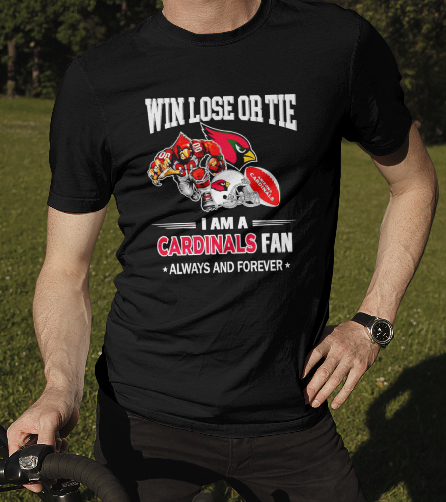 Win Lose Or Tie I Am A Cardinals Fan Always And Forever Arizona Football T-Shirt