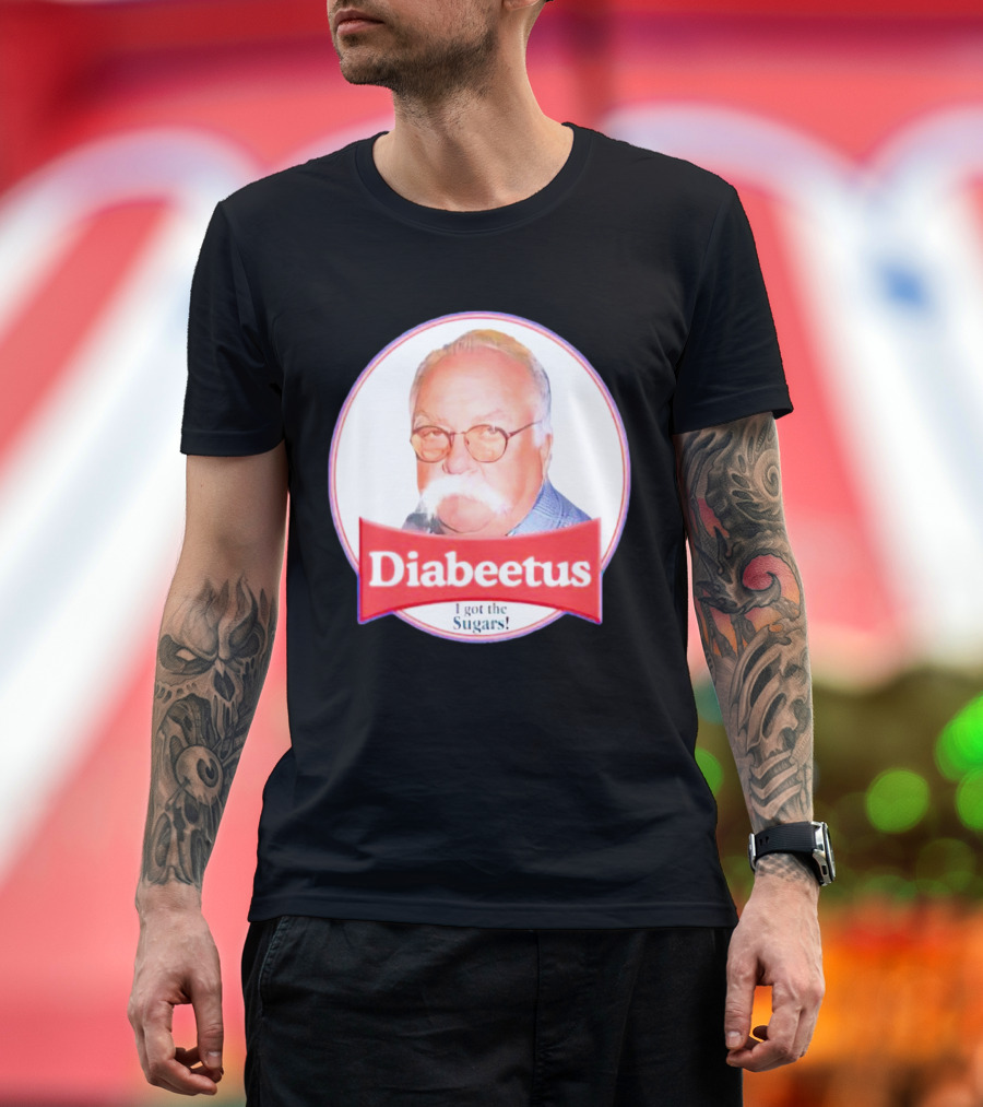 Diabeetus I Got the Sugars Wilford Brimley Meme T-Shirt