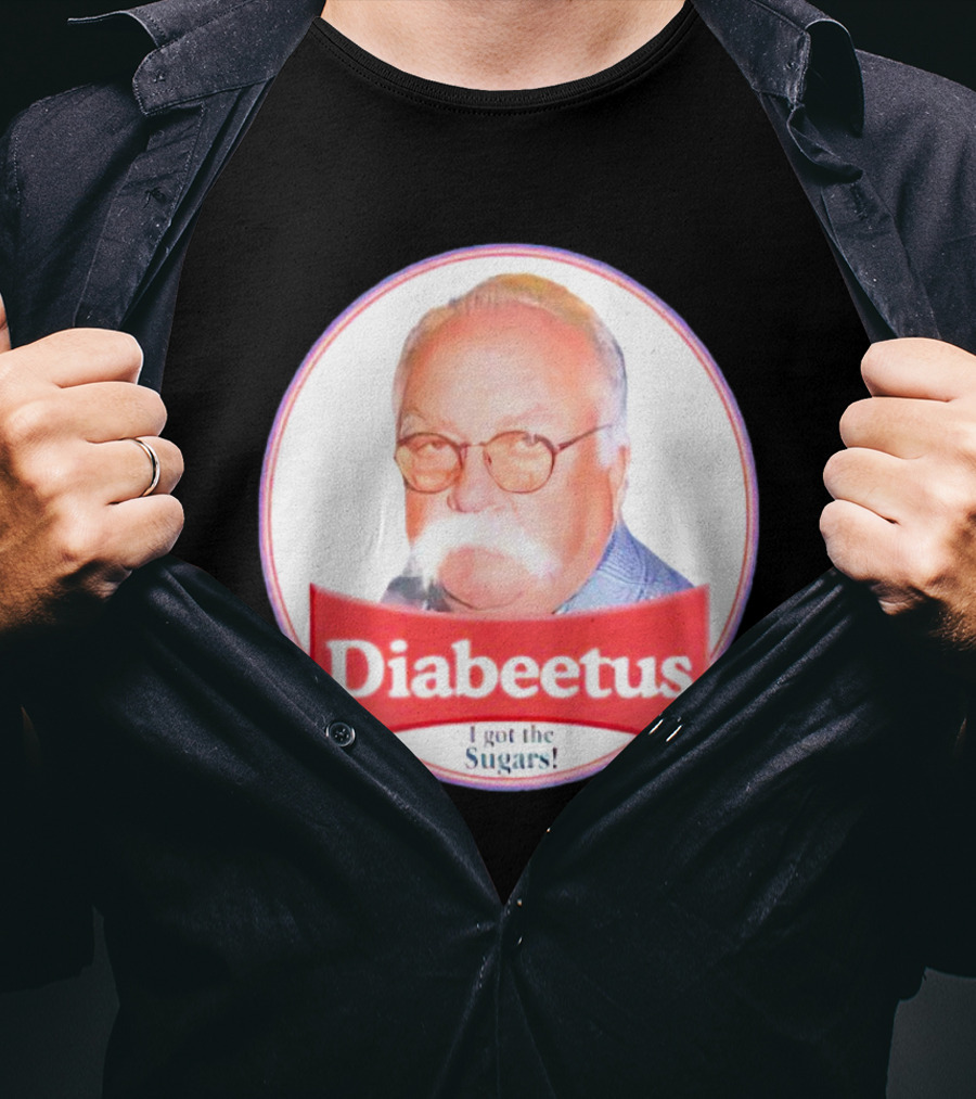 Diabeetus I Got The Sugars Wilford Brimley Meme T-Shirt