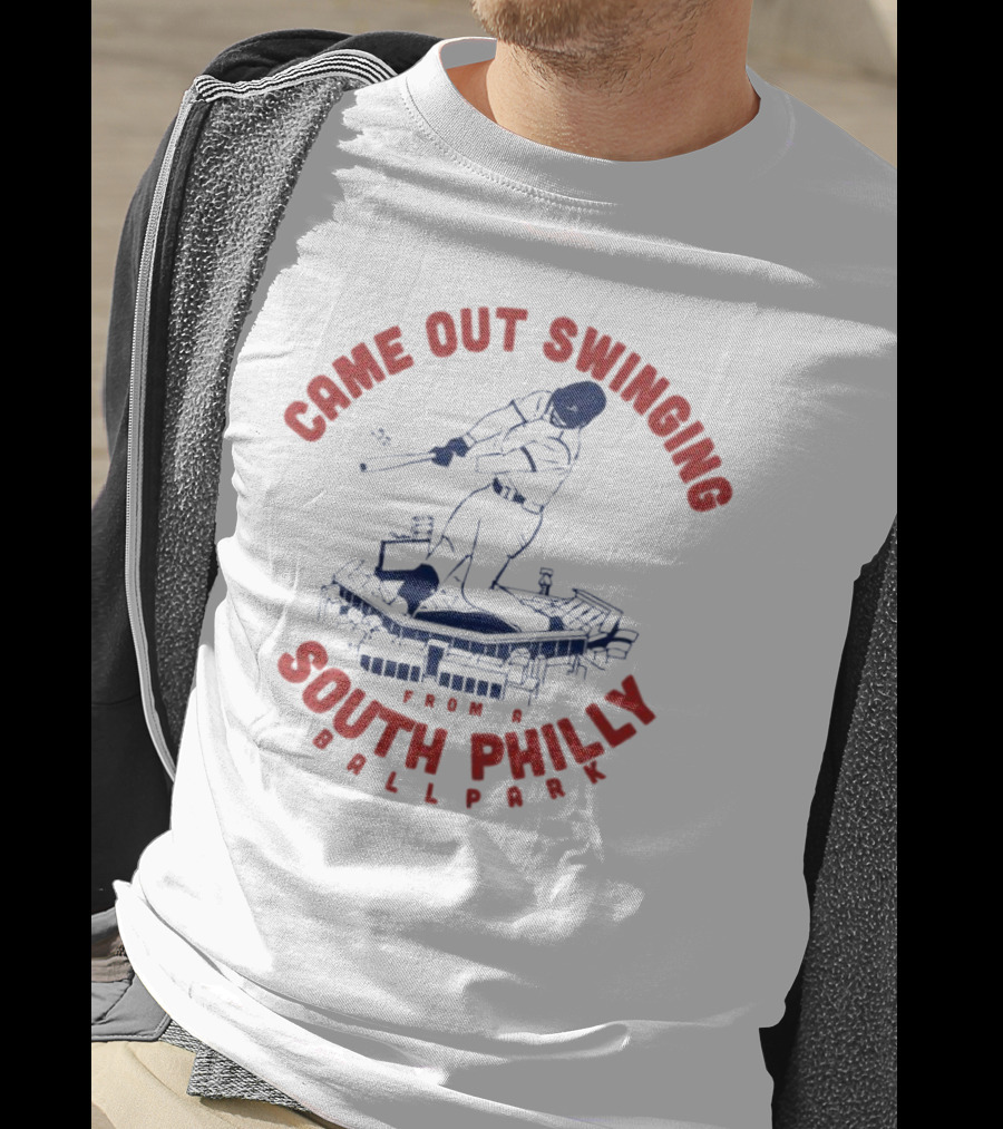 Came Out Swinging From A South Philly Ballpark T-Shirt
