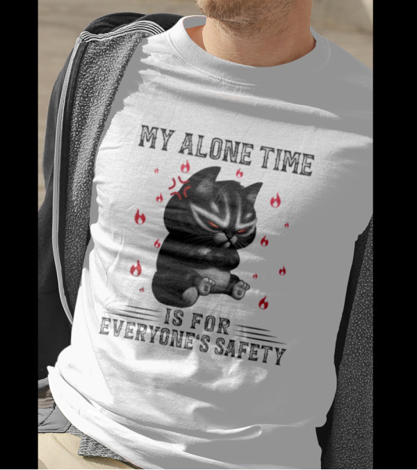 Angry Cat My Alone Time Is For Everyone’s Safety With Fiery Mood T-Shirt