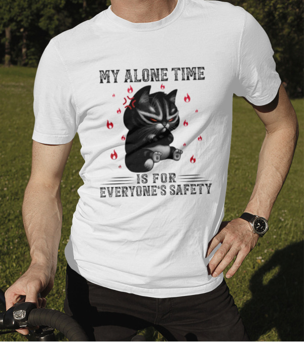 Angry Cat My Alone Time Is For Everyone’s Safety With Fiery Mood T-Shirt