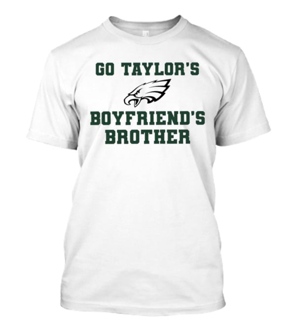 Philadelphia Eagles Go Taylor's Boyfriend's Brother T-Shirt