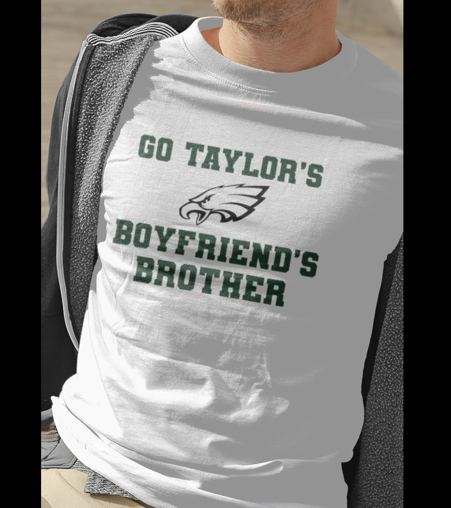 Philadelphia Eagles Go Taylor's Boyfriend's Brother T-Shirt