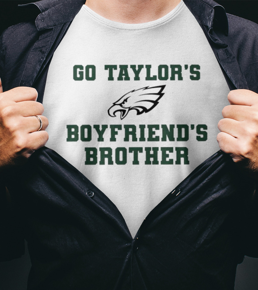Philadelphia Eagles Go Taylor's Boyfriend's Brother T-Shirt