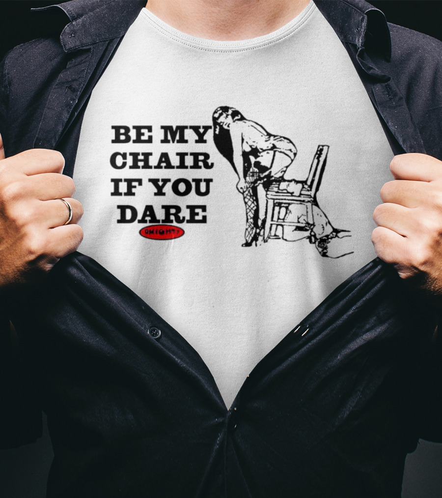 Be My Chair If You Dare Ohight T-Shirt