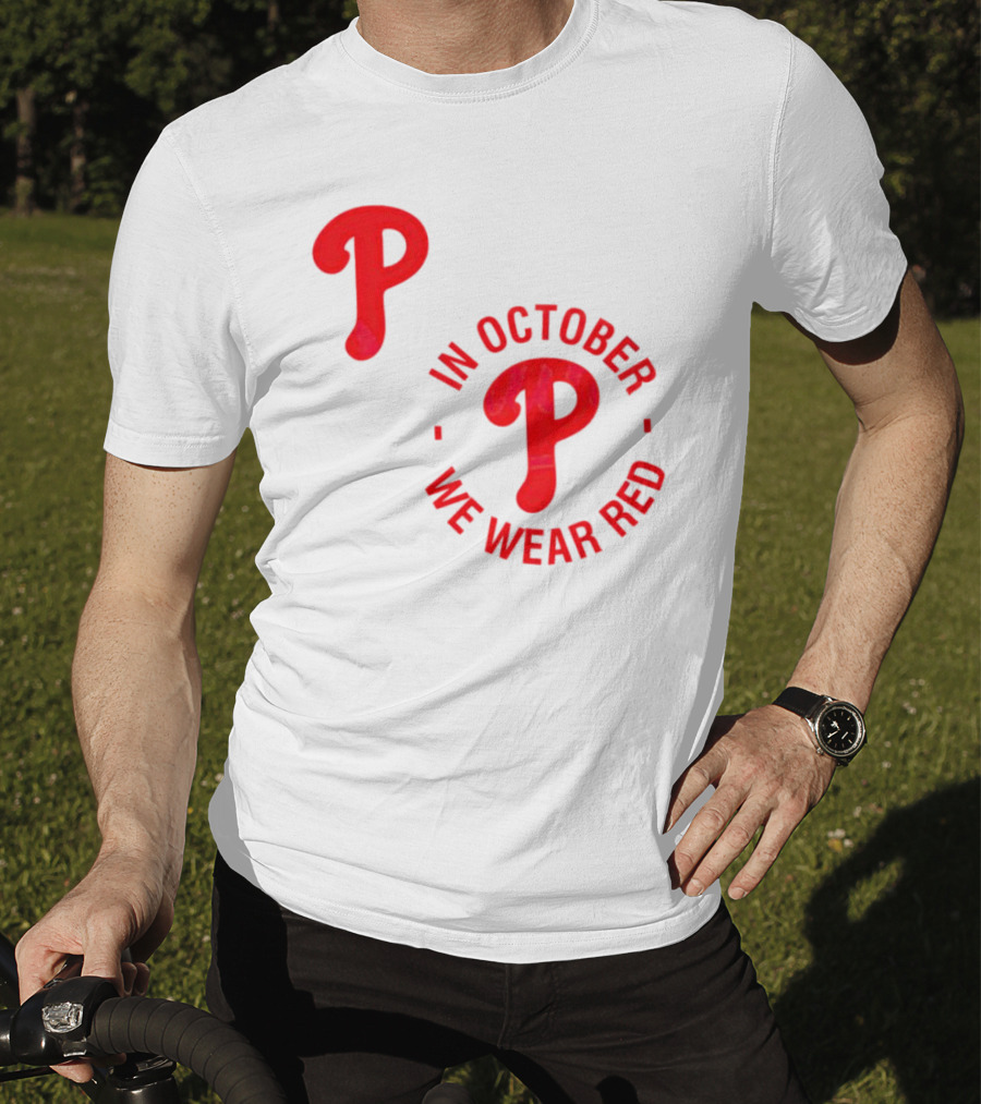 Phillies P Logo In October We Wear Red T-Shirt