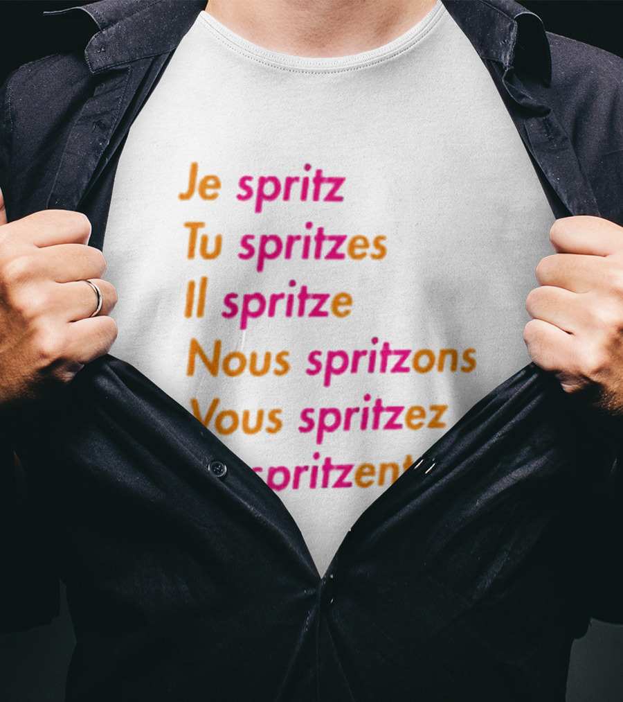 Je Spritz Tu Spritzes Il Spritze Nous Spritzons Vous Spritzez Ils Spritzent T-Shirt