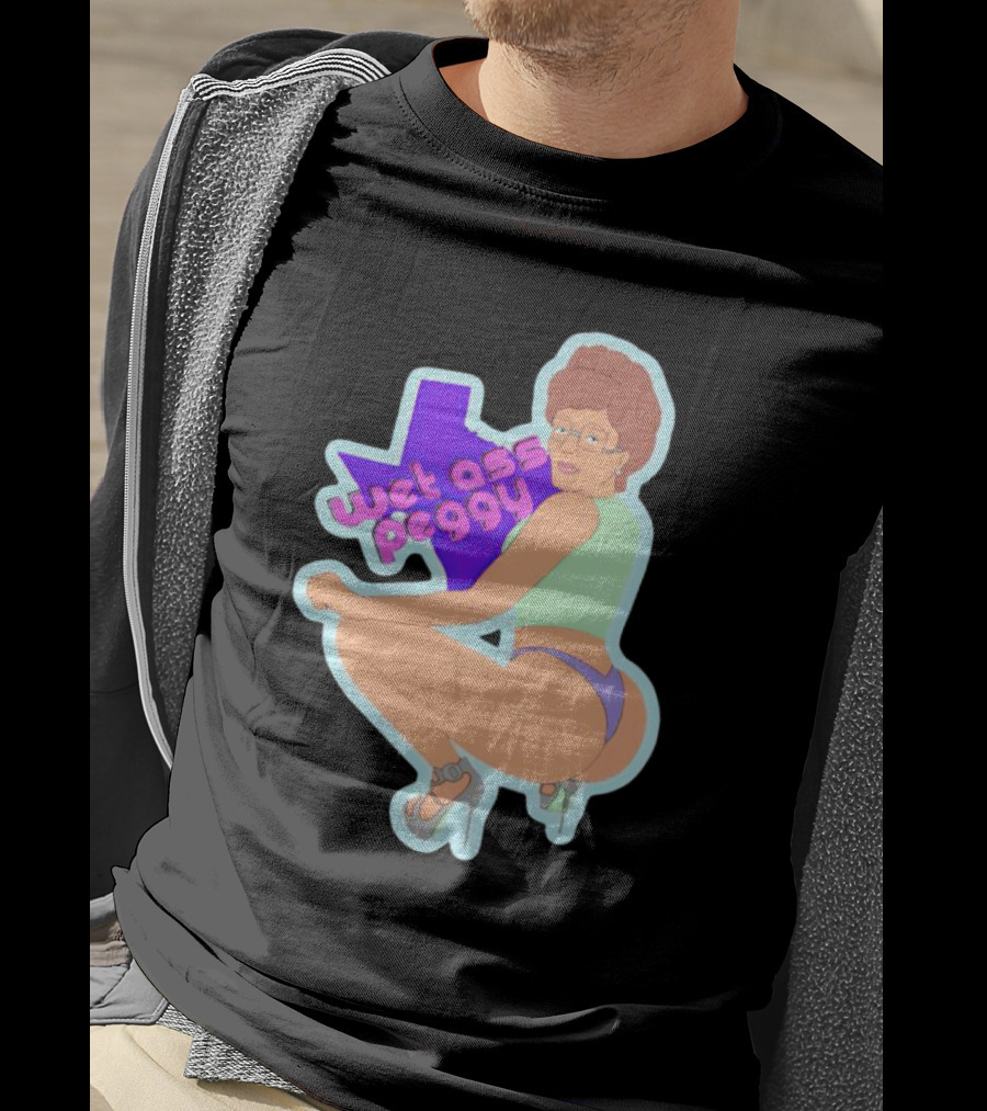 Wet Ass Peggy Hill Texas Cult T-Shirt