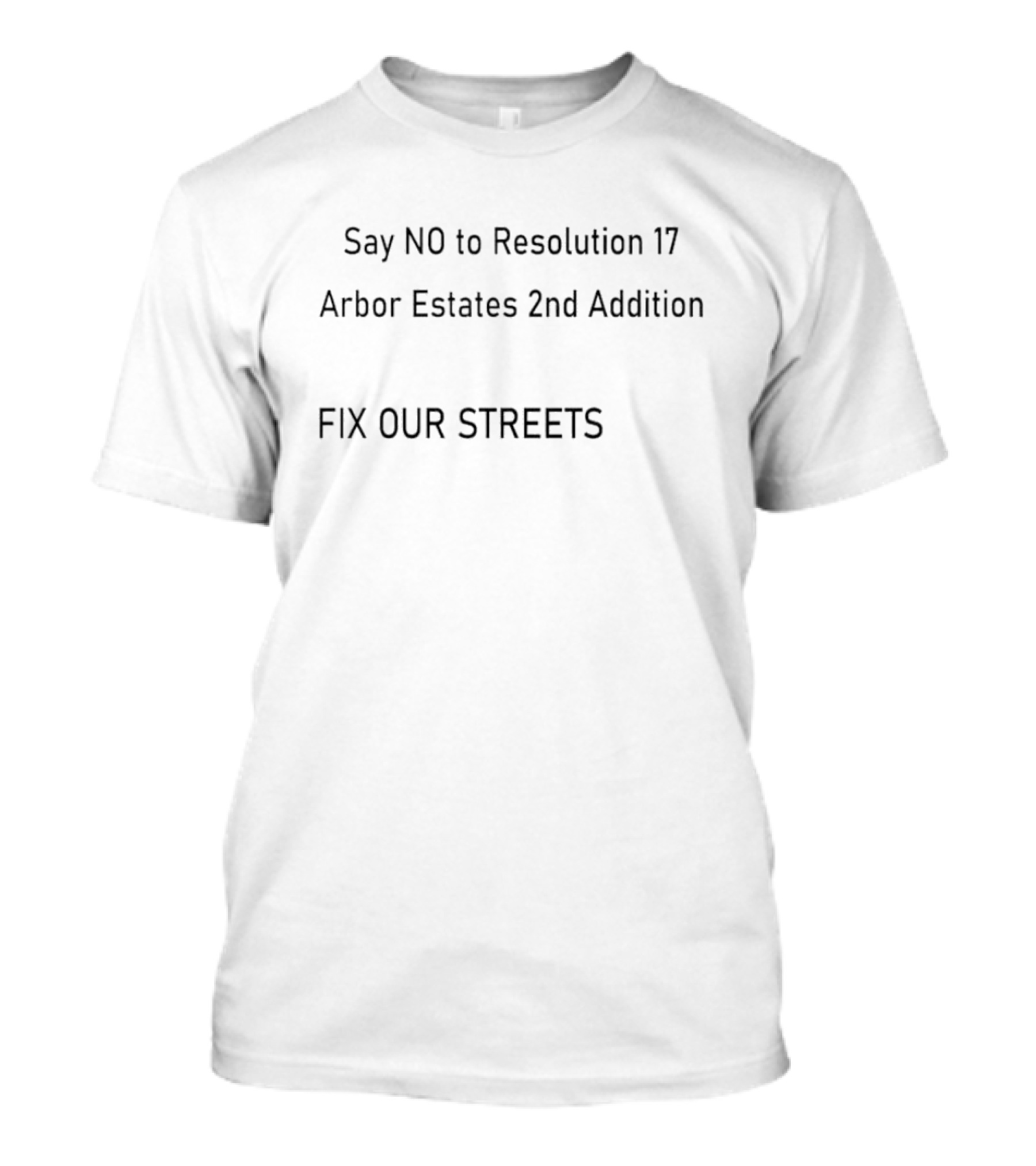 Say NO To Resolution 17 Arbor Estates 2nd Addition Fix Our Streets T-Shirt