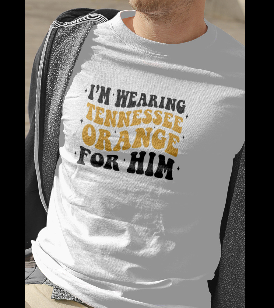 I'm Wearing Tennessee Orange For Him T-Shirt