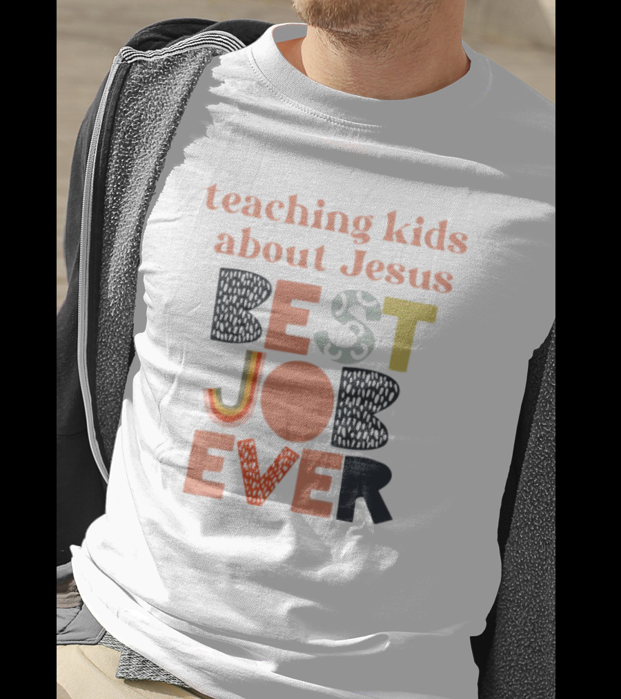 Teaching Kids About Jesus Best Job Ever Playful Inspirational Message T-Shirt