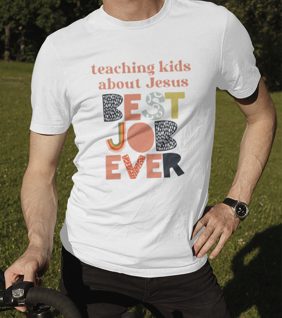 Teaching Kids About Jesus Best Job Ever Playful Inspirational Message T-Shirt