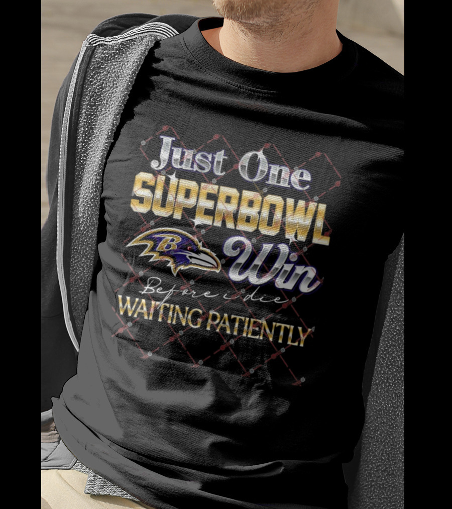 Just One Superbowl Win Baltimore Ravens Before I Die Waiting Patiently T-Shirt