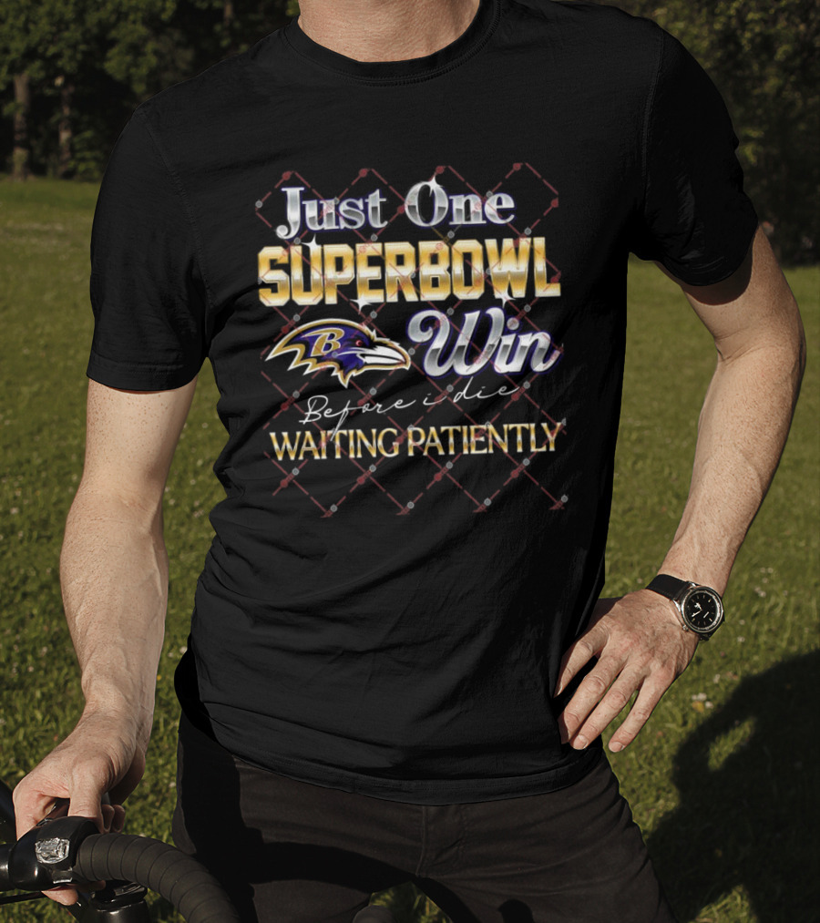 Just One Superbowl Win Baltimore Ravens Before I Die Waiting Patiently T-Shirt
