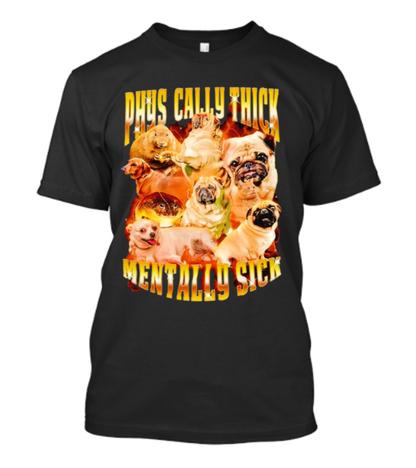 Physically Thick Mentally Sick Capybara Dog Cat Frog Pug Collage T-Shirt