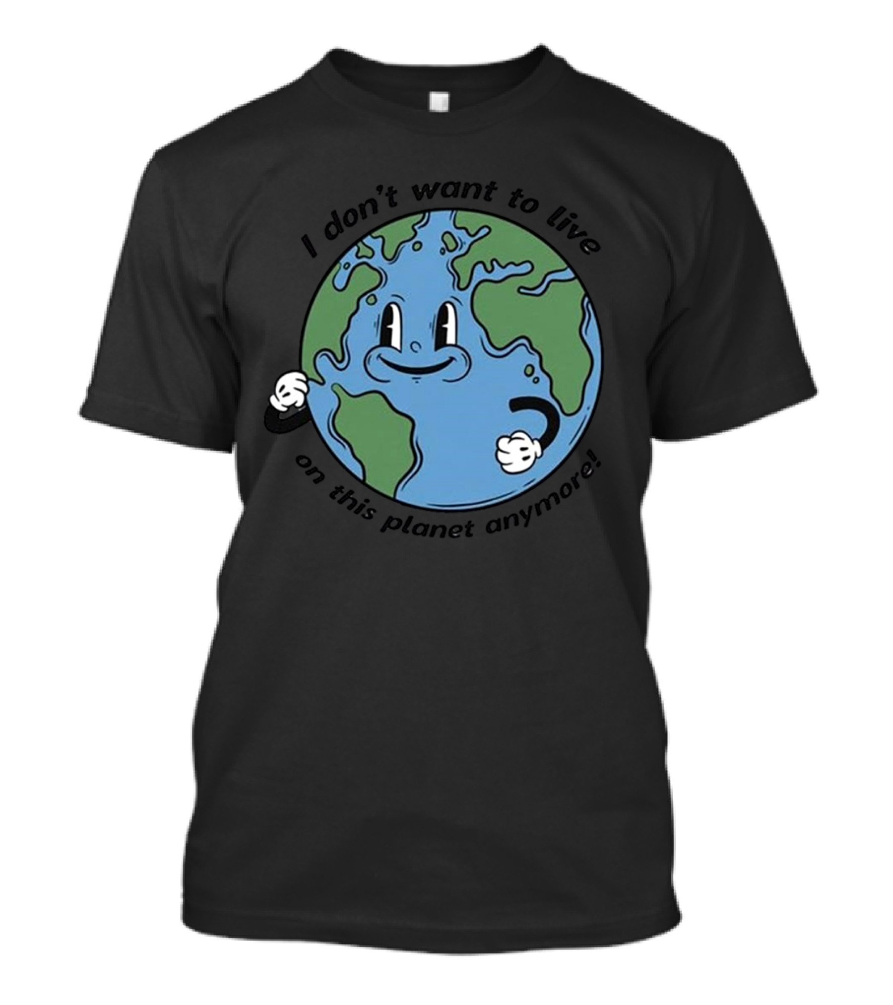 I Don’t Want To Live On This Planet Anymore Smiling Earth T-Shirt