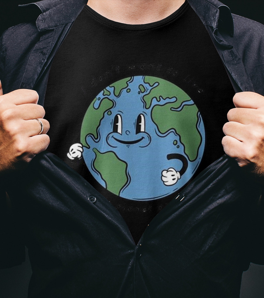 I Don’t Want To Live On This Planet Anymore Smiling Earth T-Shirt