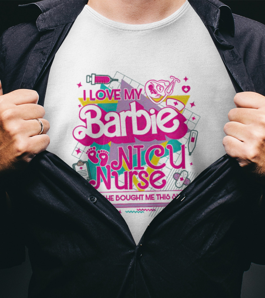 I Love My Barbie NICU Nurse T-Shirt