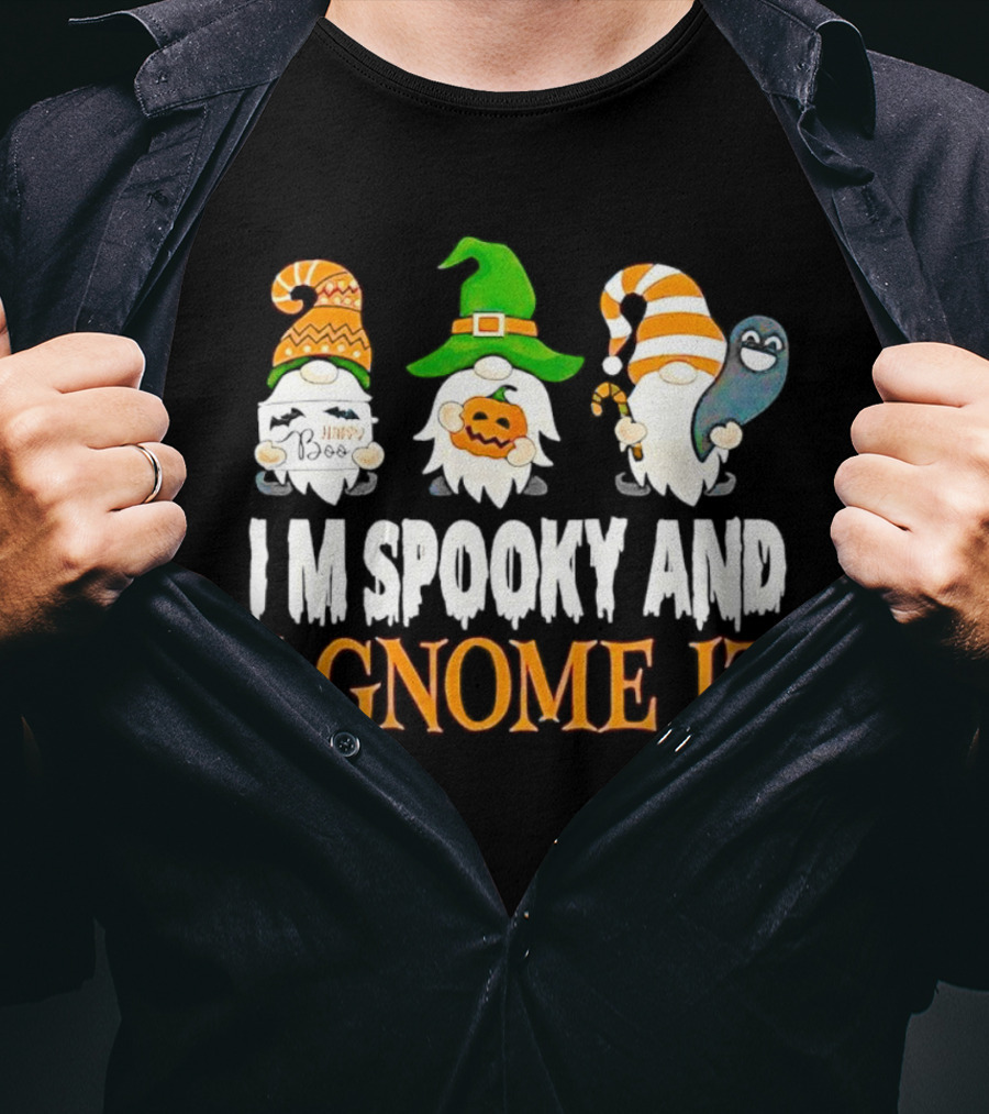 I M Spooky And I Gnome It Happy Boo Halloween Gnome Pumpkin Ghost T-Shirt