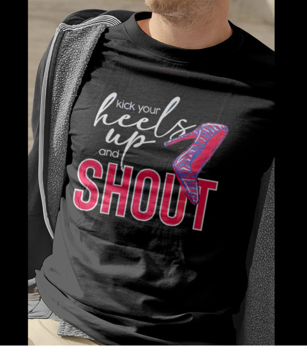 Kick Your Heels Up And Shout Stiletto High Heel Fashion T-Shirt