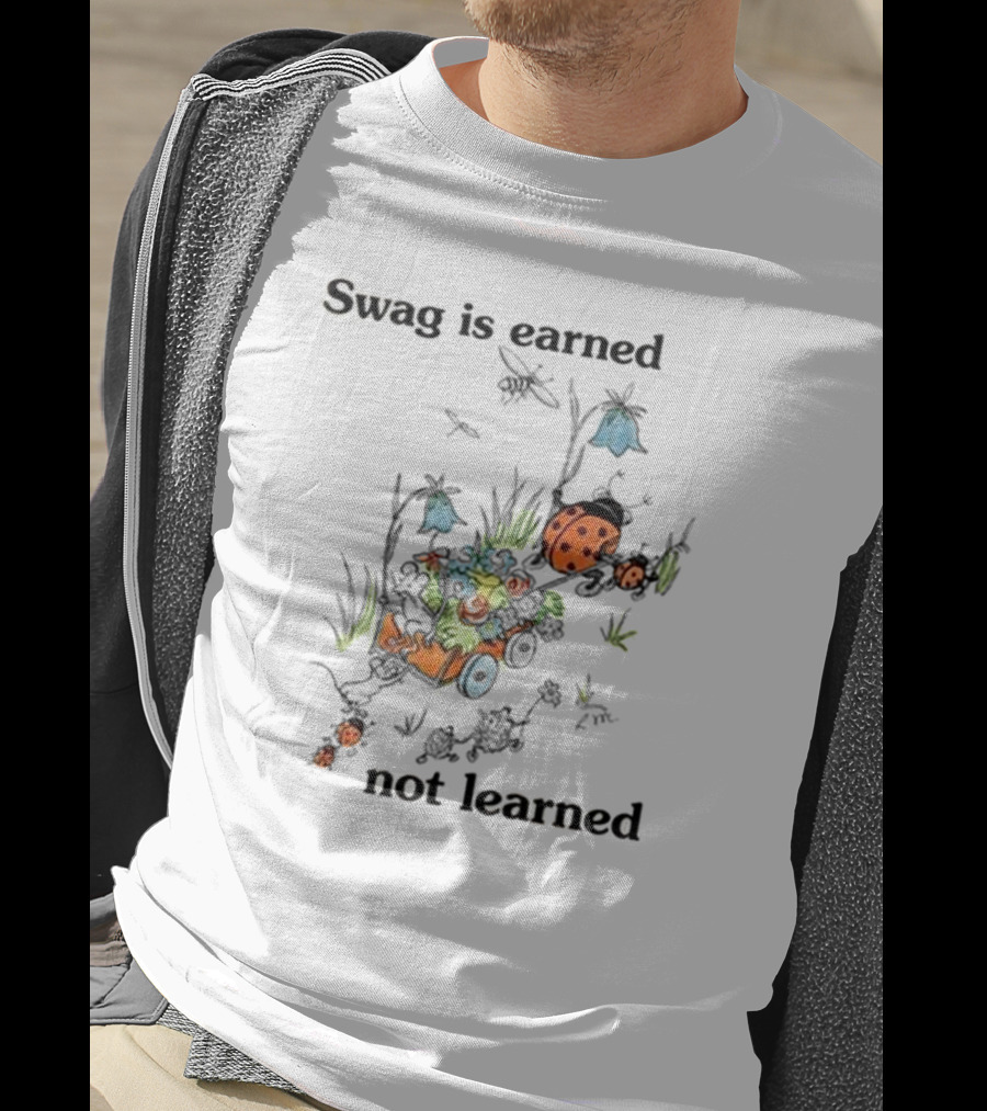 Swag Is Earned Not Learned Ladybug Garden Adventure T-Shirt