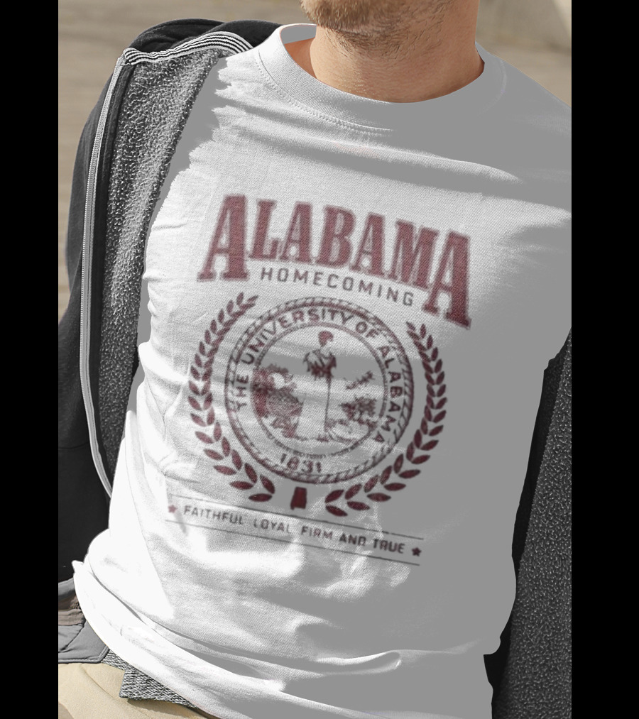 Alabama Homecoming The University Of Alabama 1831 Faithful Loyal Firm And True T-Shirt