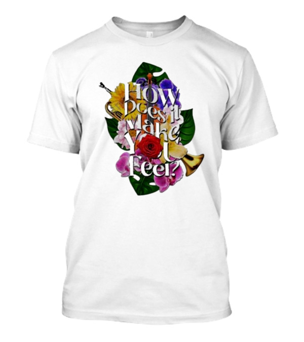 How Does It Make You Feel With Colorful Trumpets And Flowers T-Shirt