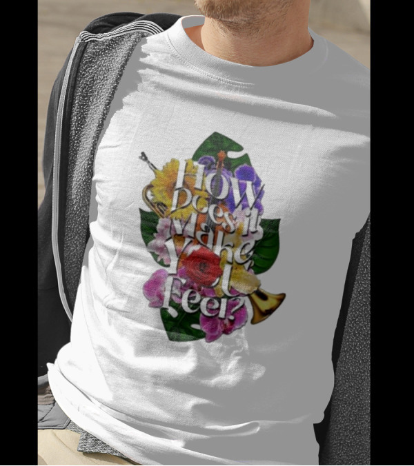 How Does It Make You Feel With Colorful Trumpets And Flowers T-Shirt