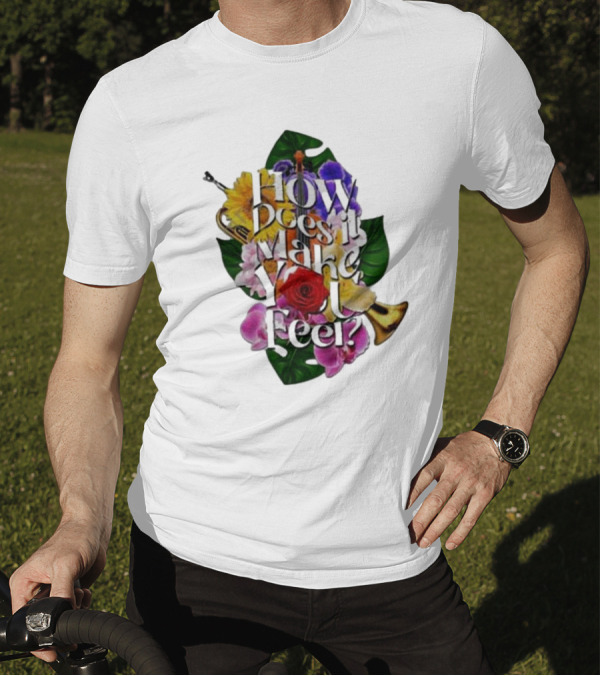 How Does It Make You Feel With Colorful Trumpets And Flowers T-Shirt