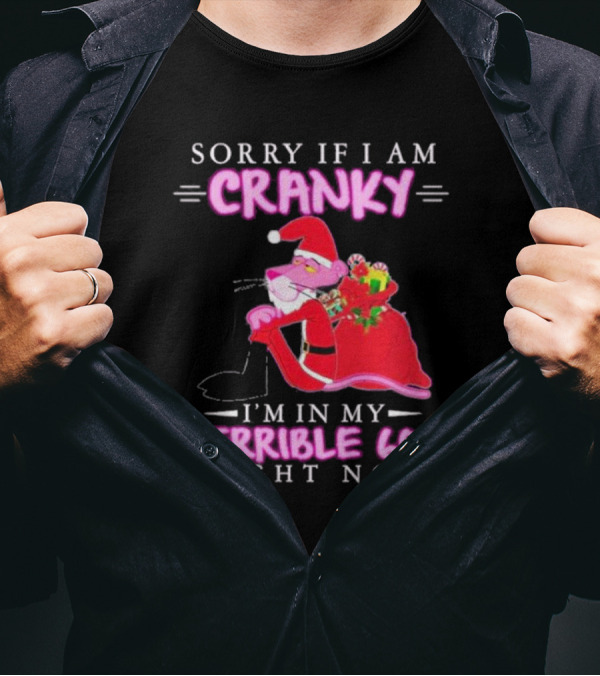 Sorry If I Am Cranky Pink Panther Santa I'm In My Terrible 60's Right Now T-Shirt