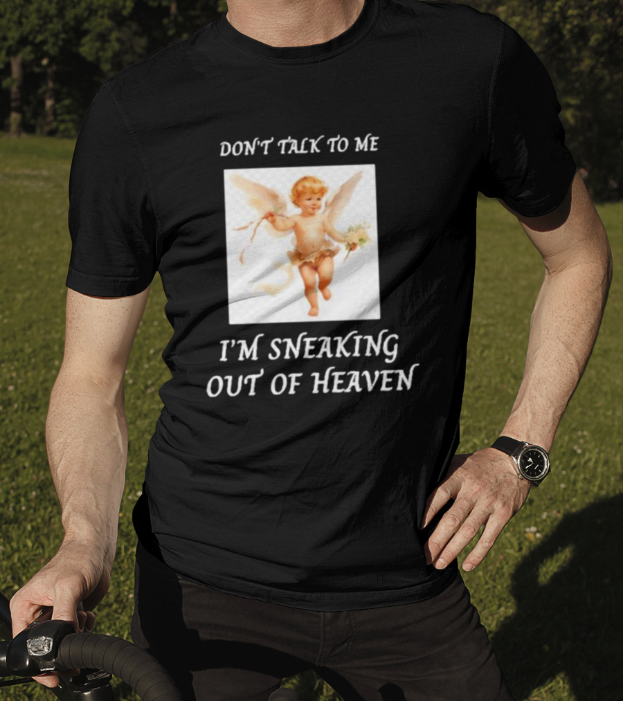 I'm Sneaking Out Of Heaven Don't Talk To Me Angel T-Shirt