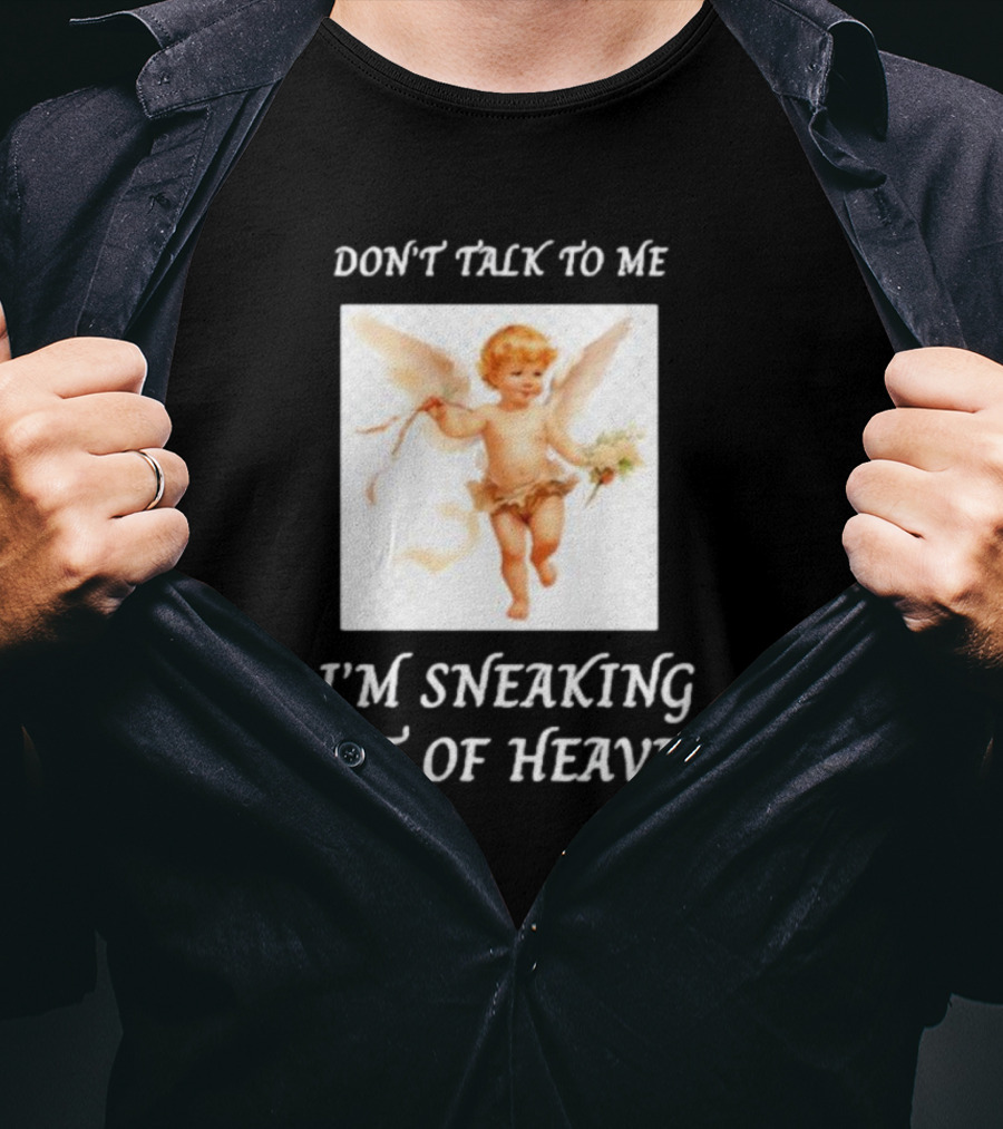 I'm Sneaking Out Of Heaven Don't Talk To Me Angel T-Shirt