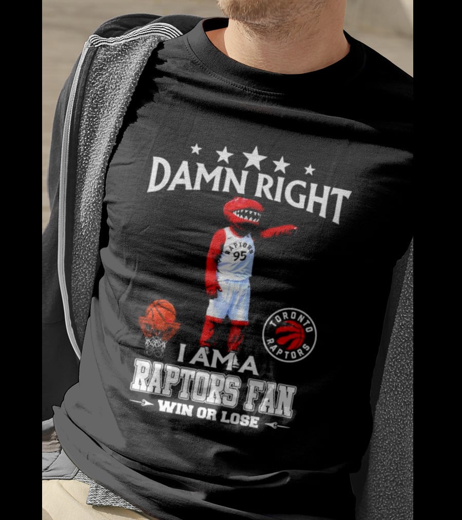Damn Right I Am A Toronto Raptors Fan Win Or Lose Toronto Raptors 95 Basketball Mascot T-Shirt