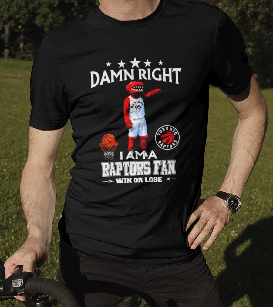 Damn Right I Am A Toronto Raptors Fan Win Or Lose Toronto Raptors 95 Basketball Mascot T-Shirt