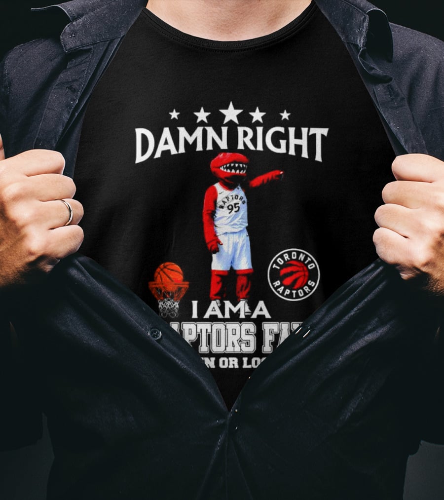Damn Right I Am A Toronto Raptors Fan Win Or Lose Toronto Raptors 95 Basketball Mascot T-Shirt