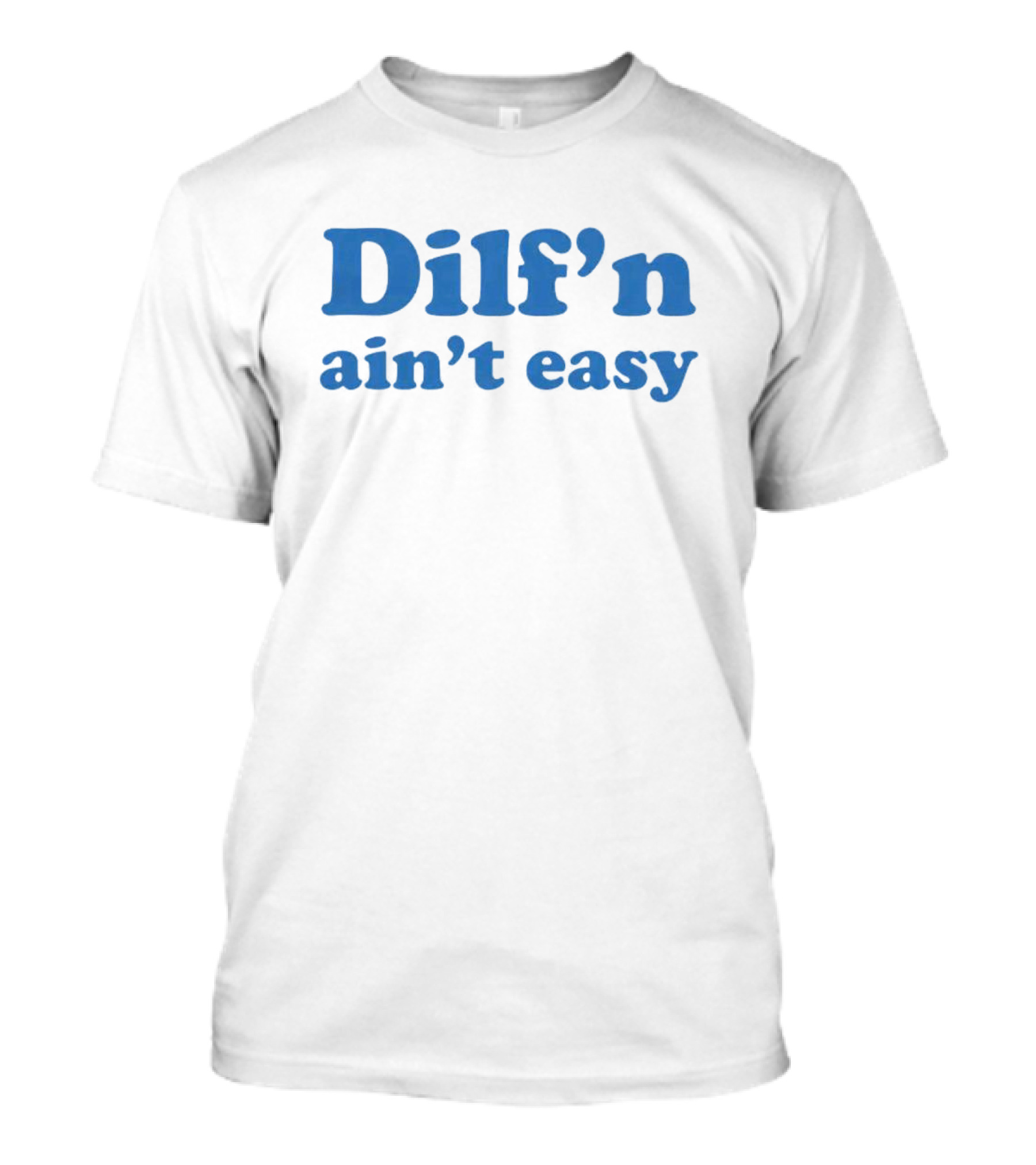 Dilf’n Ain’t Easy Retro Blue Text T-Shirt