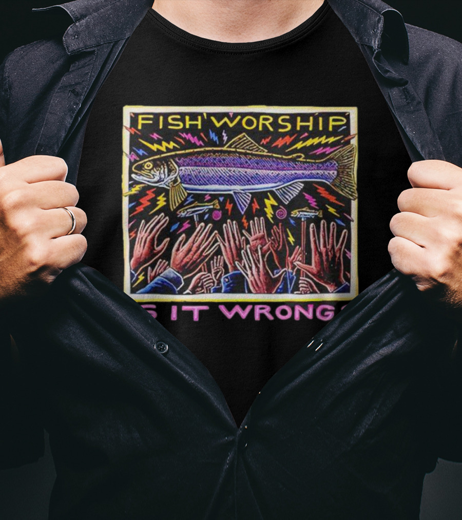 Fish Worship Is It Wrong Vibrant Hand-Raised T-Shirt