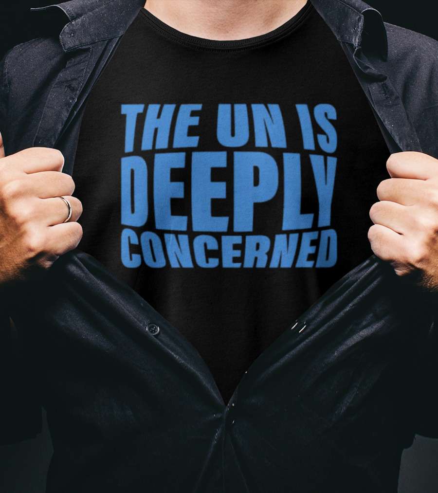 The UN Is Deeply Concerned T-Shirt