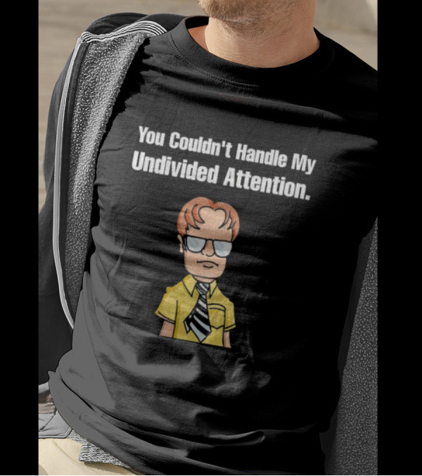You Couldn't Handle My Undivided Attention Dwight Schrute Glasses Cartoon Character T-Shirt