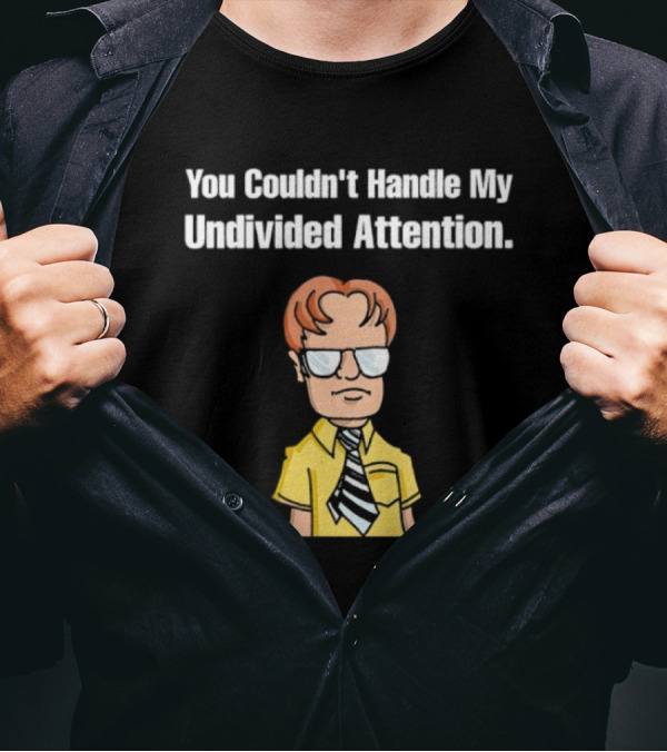 You Couldn't Handle My Undivided Attention Dwight Schrute Glasses Cartoon Character T-Shirt